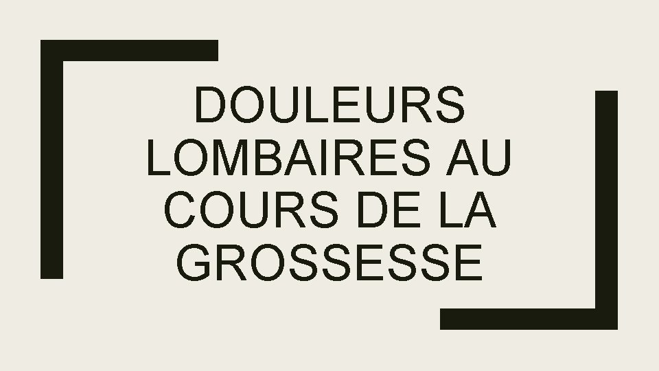 DOULEURS LOMBAIRES AU COURS DE LA GROSSESSE 