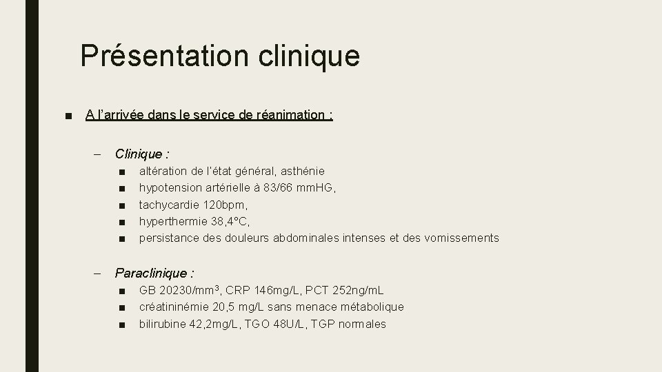 Présentation clinique ■ A l’arrivée dans le service de réanimation : – Clinique :