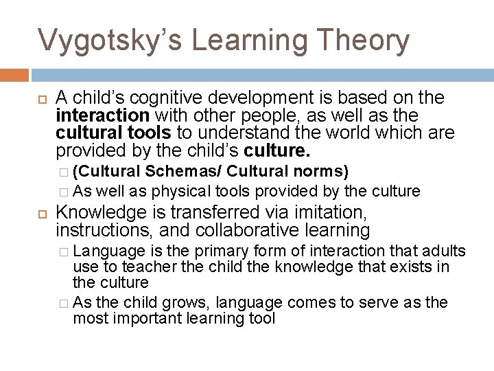 Vygotsky’s Learning Theory A child’s cognitive development is based on the interaction with other