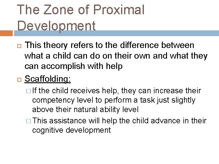 The Zone of Proximal Development This theory refers to the difference between what a