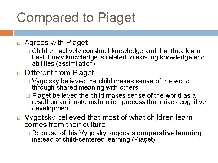 Compared to Piaget Agrees with Piaget � Children actively construct knowledge and that they