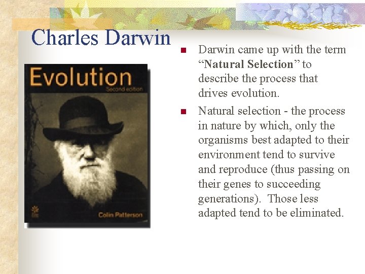 Charles Darwin n n Darwin came up with the term “Natural Selection” to describe