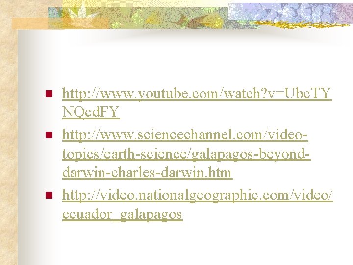 n n n http: //www. youtube. com/watch? v=Ubc. TY NQcd. FY http: //www. sciencechannel.