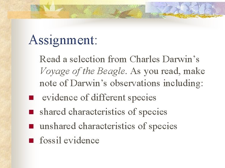 Assignment: n n Read a selection from Charles Darwin’s Voyage of the Beagle. As