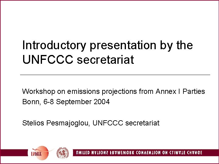 Introductory presentation by the UNFCCC secretariat Workshop on emissions projections from Annex I Parties