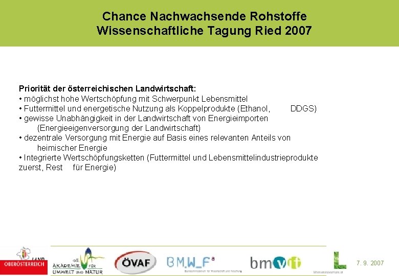 Chance Nachwachsende Rohstoffe Wissenschaftliche Tagung Ried 2007 Priorität der österreichischen Landwirtschaft: • möglichst hohe