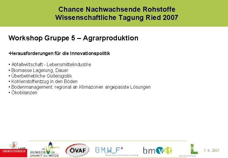 Chance Nachwachsende Rohstoffe Wissenschaftliche Tagung Ried 2007 Workshop Gruppe 5 – Agrarproduktion • Herausforderungen