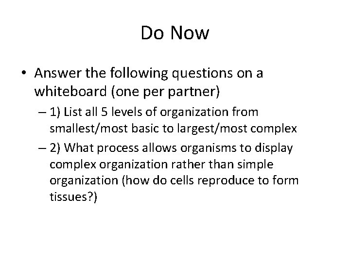 Do Now • Answer the following questions on a whiteboard (one per partner) –