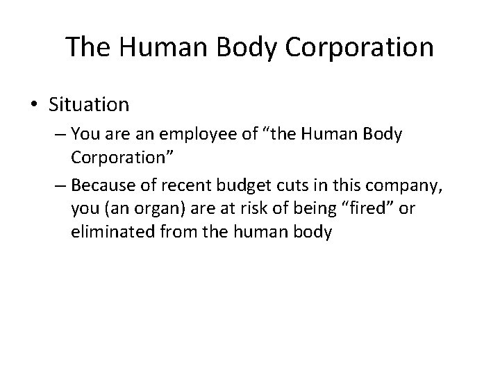 The Human Body Corporation • Situation – You are an employee of “the Human