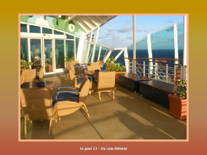 Le pont 13 – Un coin détente 