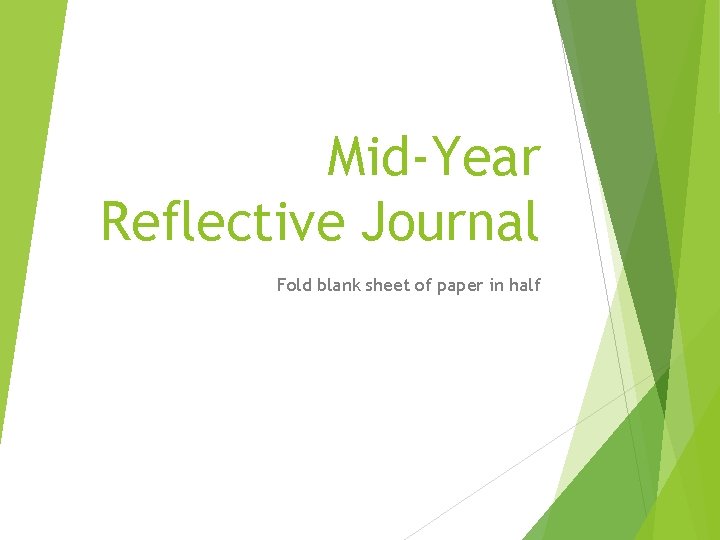 Mid-Year Reflective Journal Fold blank sheet of paper in half 