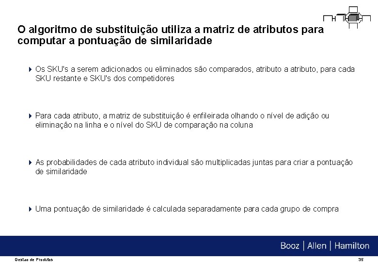 O algoritmo de substituição utiliza a matriz de atributos para computar a pontuação de