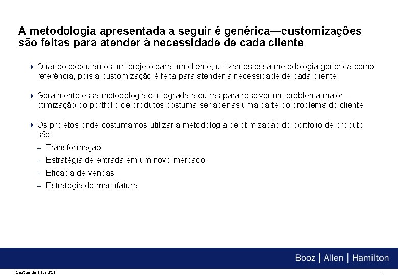 A metodologia apresentada a seguir é genérica—customizações são feitas para atender à necessidade de