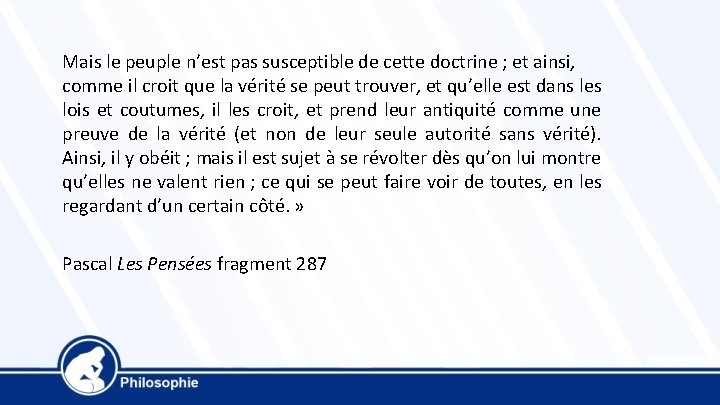 Mais le peuple n’est pas susceptible de cette doctrine ; et ainsi, comme il