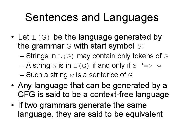 Sentences and Languages • Let L(G) be the language generated by the grammar G