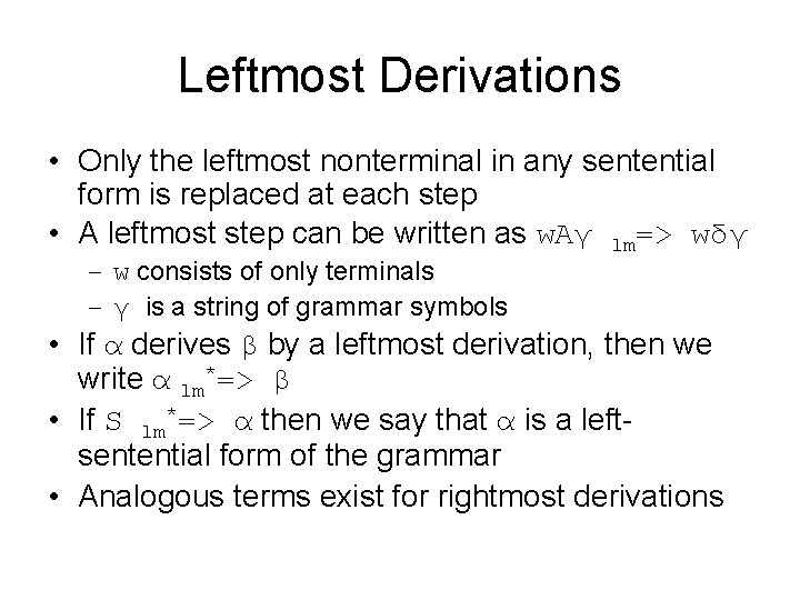 Leftmost Derivations • Only the leftmost nonterminal in any sentential form is replaced at