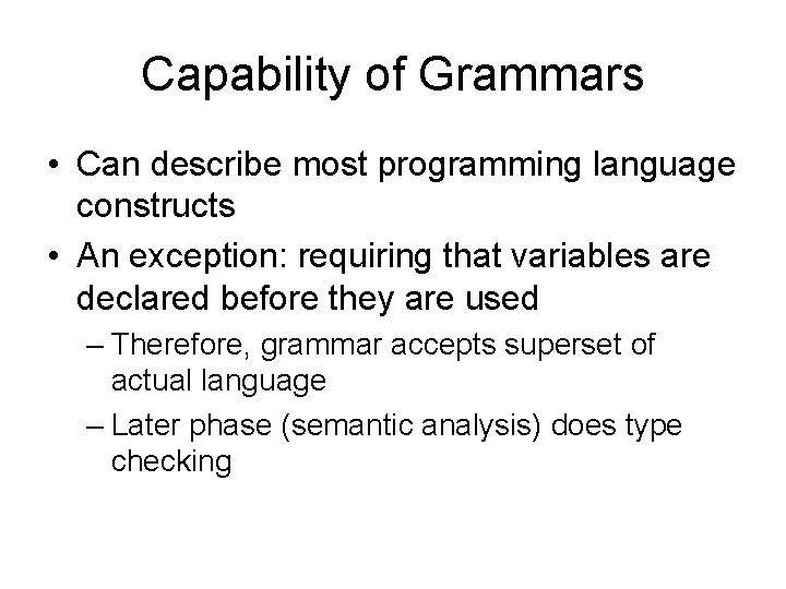 Capability of Grammars • Can describe most programming language constructs • An exception: requiring