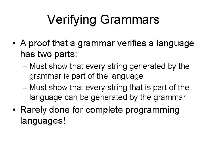 Verifying Grammars • A proof that a grammar verifies a language has two parts: