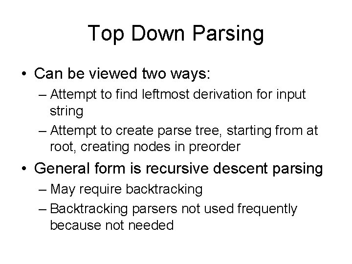 Top Down Parsing • Can be viewed two ways: – Attempt to find leftmost