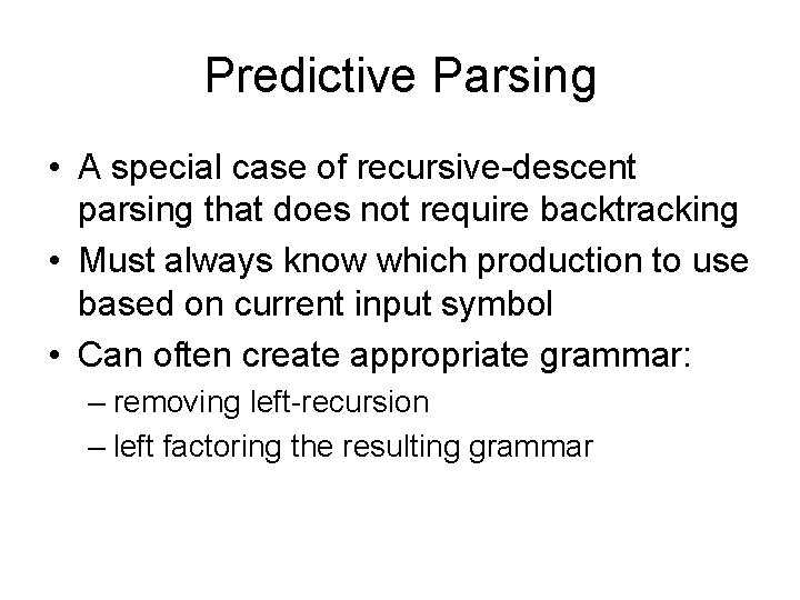 Predictive Parsing • A special case of recursive-descent parsing that does not require backtracking