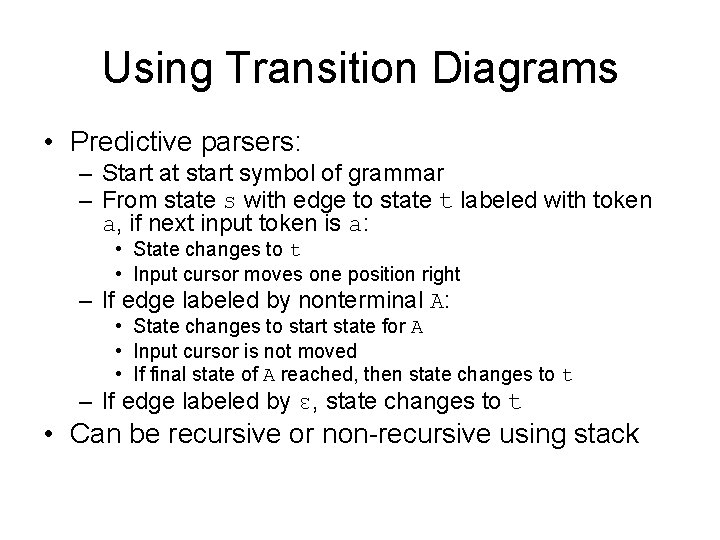 Using Transition Diagrams • Predictive parsers: – Start at start symbol of grammar –