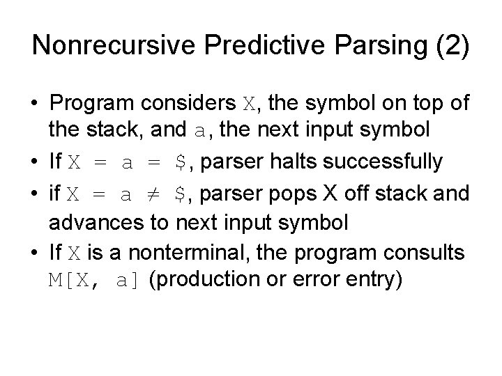 Nonrecursive Predictive Parsing (2) • Program considers X, the symbol on top of the