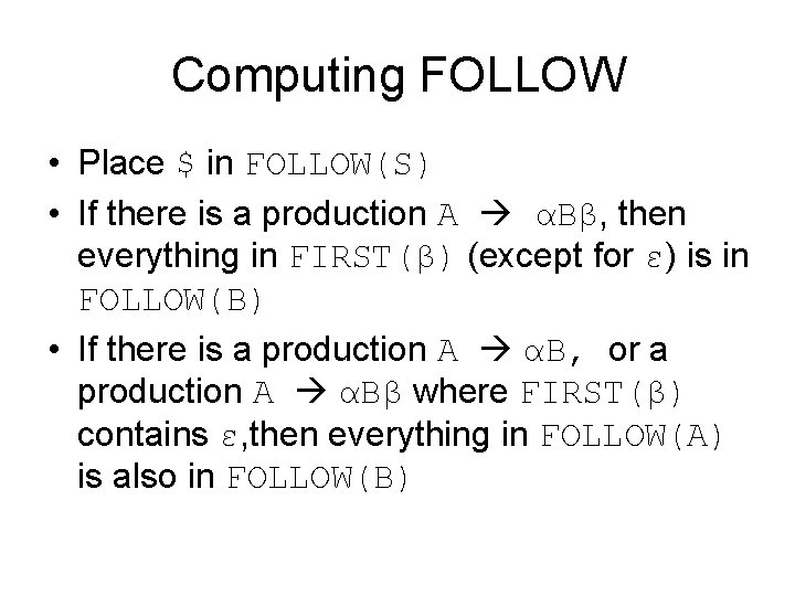 Computing FOLLOW • Place $ in FOLLOW(S) • If there is a production A