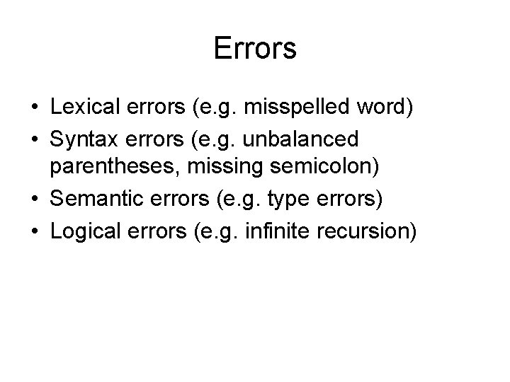Errors • Lexical errors (e. g. misspelled word) • Syntax errors (e. g. unbalanced