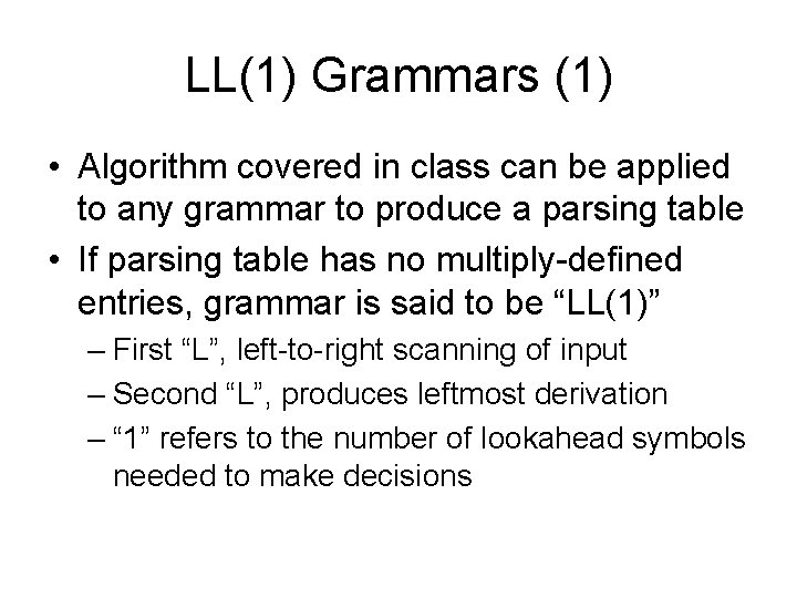 LL(1) Grammars (1) • Algorithm covered in class can be applied to any grammar