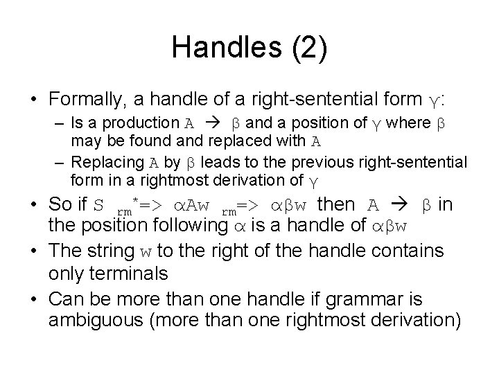 Handles (2) • Formally, a handle of a right-sentential form γ: – Is a