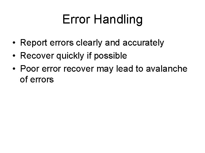 Error Handling • Report errors clearly and accurately • Recover quickly if possible •