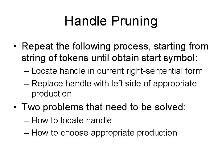 Handle Pruning • Repeat the following process, starting from string of tokens until obtain