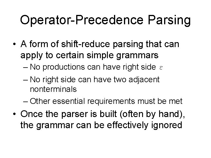 Operator-Precedence Parsing • A form of shift-reduce parsing that can apply to certain simple