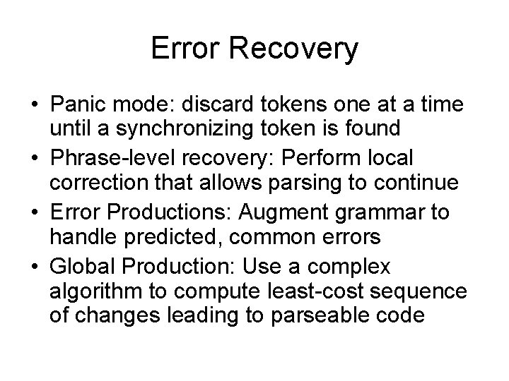 Error Recovery • Panic mode: discard tokens one at a time until a synchronizing