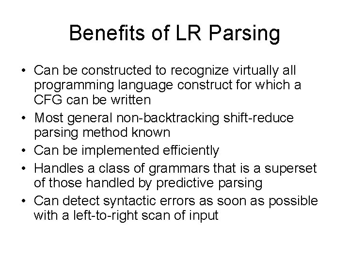 Benefits of LR Parsing • Can be constructed to recognize virtually all programming language
