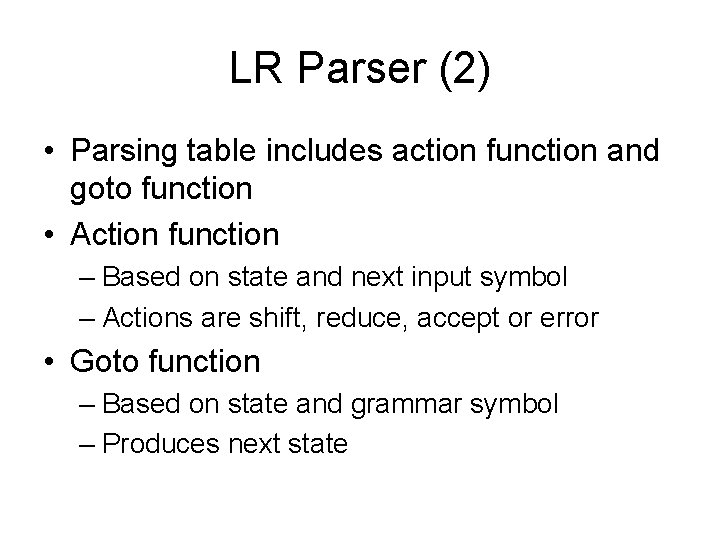 LR Parser (2) • Parsing table includes action function and goto function • Action