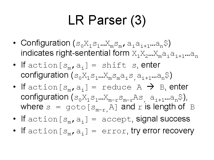 LR Parser (3) • Configuration (s 0 X 1 s 1…Xmsm, aiai+1…an$) indicates right-sentential