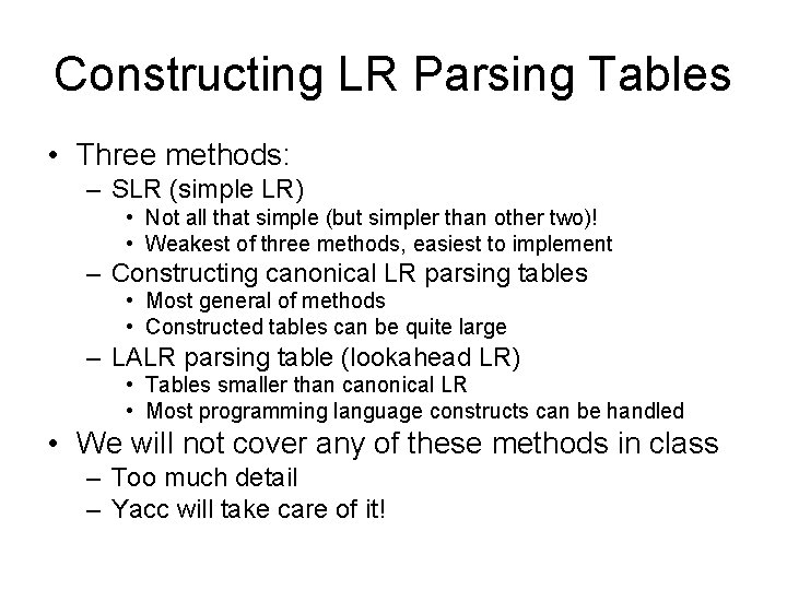 Constructing LR Parsing Tables • Three methods: – SLR (simple LR) • Not all