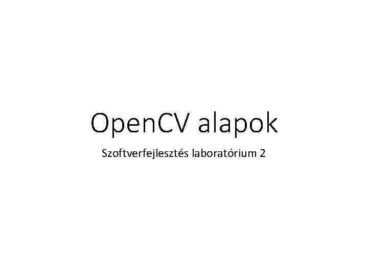 Open. CV alapok Szoftverfejlesztés laboratórium 2 