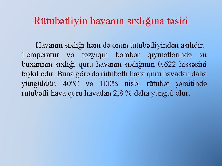 Rütubətliyin havanın sıxlığına təsiri Havanın sıxlığı həm də onun tütubətliyindən asılıdır. Temperatur və təzyiqin