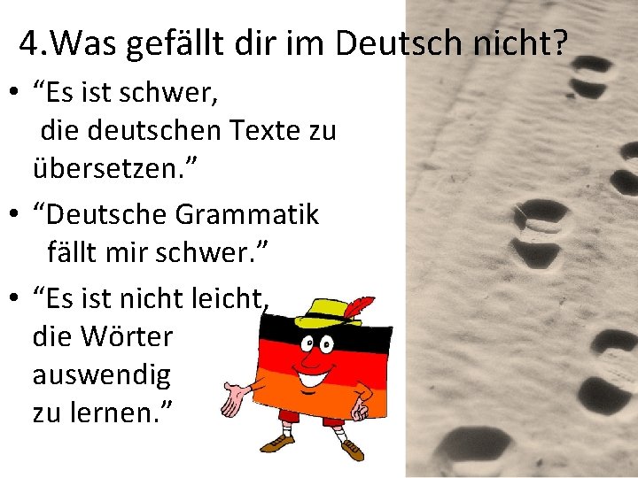 4. Was gefällt dir im Deutsch nicht? • “Es ist schwer, die deutschen Texte
