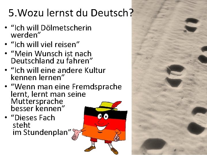 5. Wozu lernst du Deutsch? • “Ich will Dölmetscherin werden” • “Ich will viel