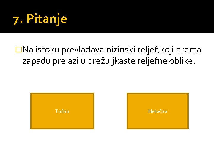 7. Pitanje �Na istoku prevladava nizinski reljef, koji prema zapadu prelazi u brežuljkaste reljefne