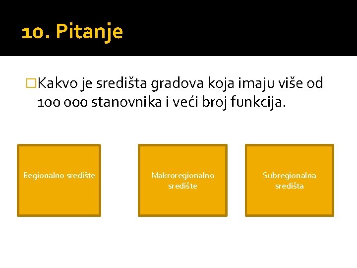 10. Pitanje �Kakvo je središta gradova koja imaju više od 100 000 stanovnika i