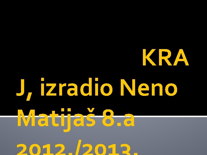 KRA J, izradio Neno Matijaš 8. a 