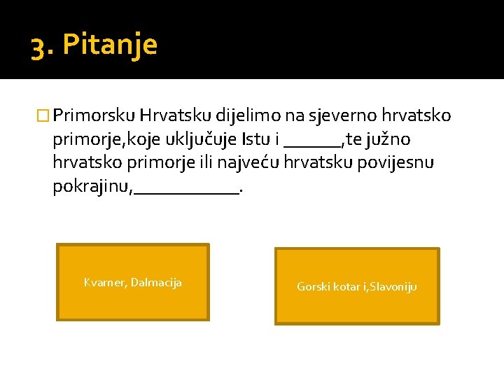 3. Pitanje � Primorsku Hrvatsku dijelimo na sjeverno hrvatsko primorje, koje uključuje Istu i