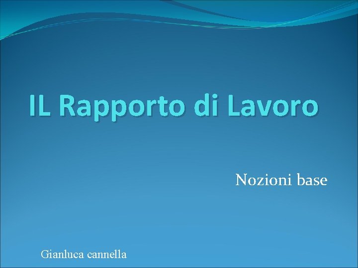 IL Rapporto di Lavoro Nozioni base Gianluca cannella 