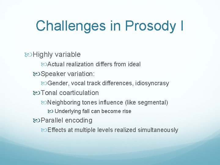 Challenges in Prosody I Highly variable Actual realization differs from ideal Speaker variation: Gender,