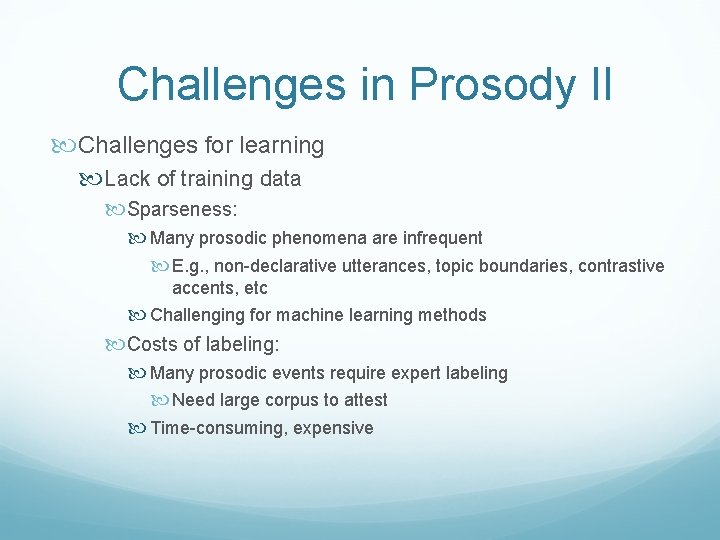 Challenges in Prosody II Challenges for learning Lack of training data Sparseness: Many prosodic