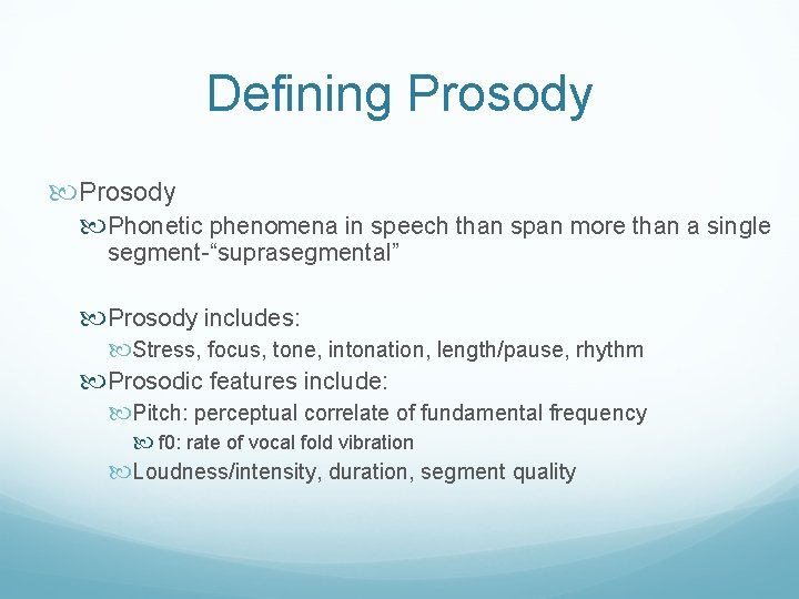 Defining Prosody Phonetic phenomena in speech than span more than a single segment-“suprasegmental” Prosody
